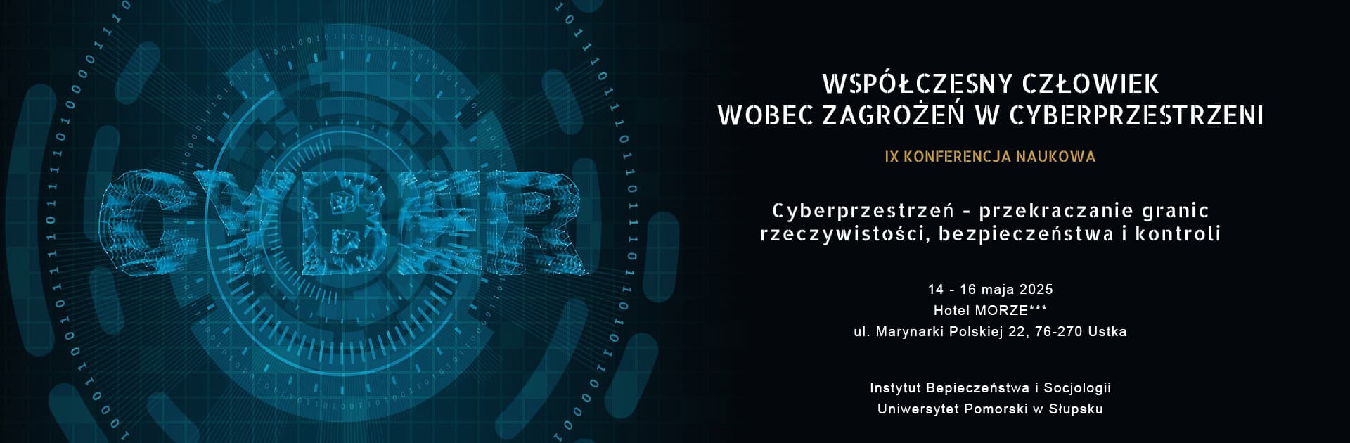 IX OGÓLNOPOLSKA KONFERENCJA NAUKOWA WSPÓŁCZESNY CZŁOWIEK WOBEC WYZWAŃ I ZAGROŻEŃ W CYBERPRZESTRZENI